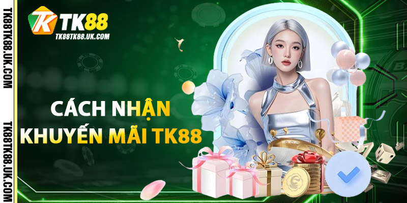 Cách Nhận Khuyến Mãi TK88