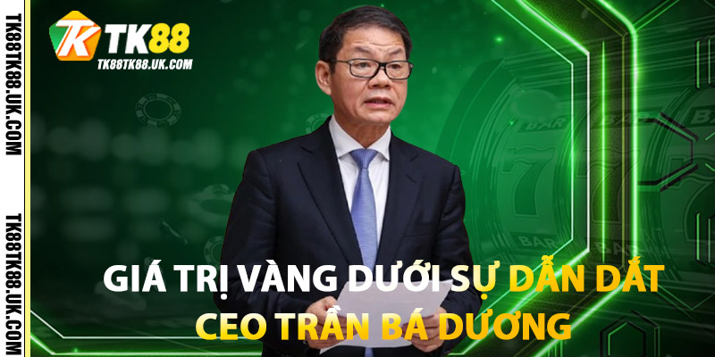 Giá Trị Vàng Dưới Sự Dẫn Dắt: Ceo Trần Bá Dương